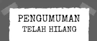 PENGUMUMAN RESMI KEHILANGAN